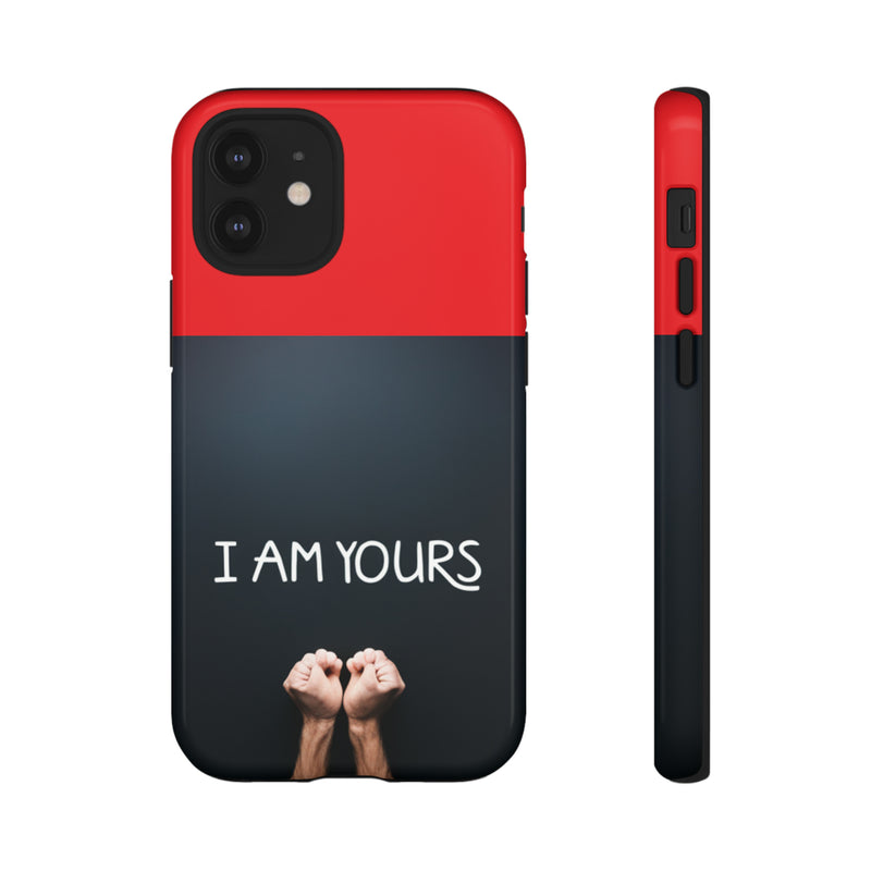 I Am Yours Tough Cases  All iPhone 15, 14, 13, 12, 11, X, 8 , Google Pixel 7, 6, 5, Samsung Galaxy 23, 22, 21, 20, 10