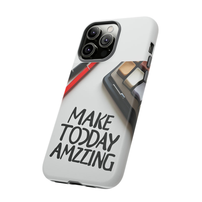 Make Today Amazing WT Tough Cases All iPhone 15, 14, 13, 12, 11, X, 8 , Google Pixel 7, 6, 5, Samsung Galaxy 23, 22, 21, 20, 10