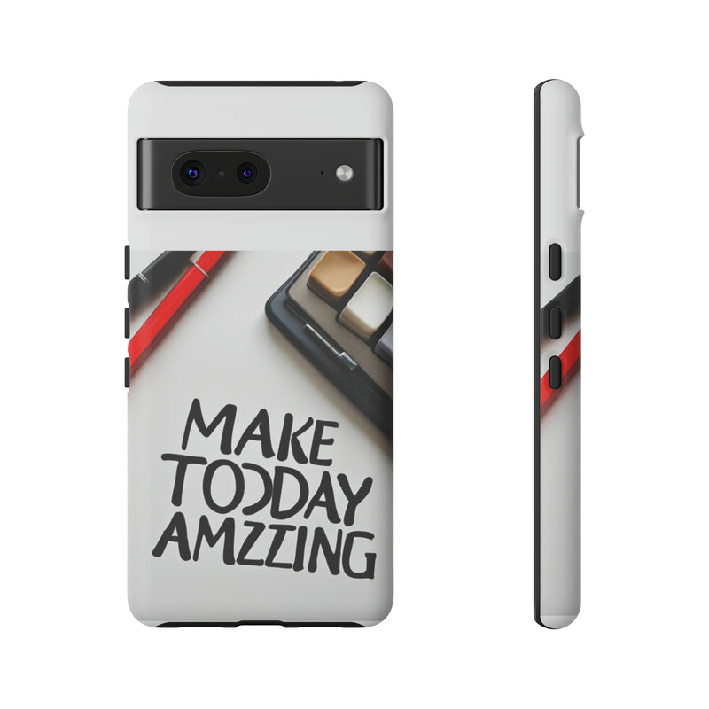 Make Today Amazing WT Tough Cases All iPhone 15, 14, 13, 12, 11, X, 8 , Google Pixel 7, 6, 5, Samsung Galaxy 23, 22, 21, 20, 10