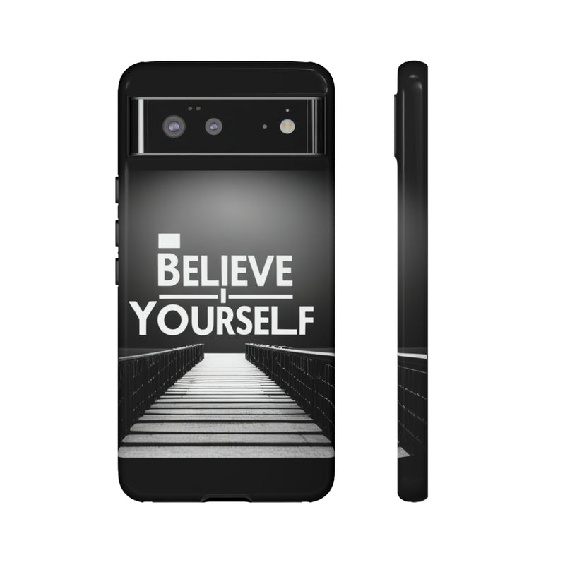 Believe In Yourself Tough Cases. All iPhone 15, 14, 13, 12, 11, X, 8 , Google Pixel 7, 6, 5, Samsung Galaxy 23, 22, 21, 20, 10