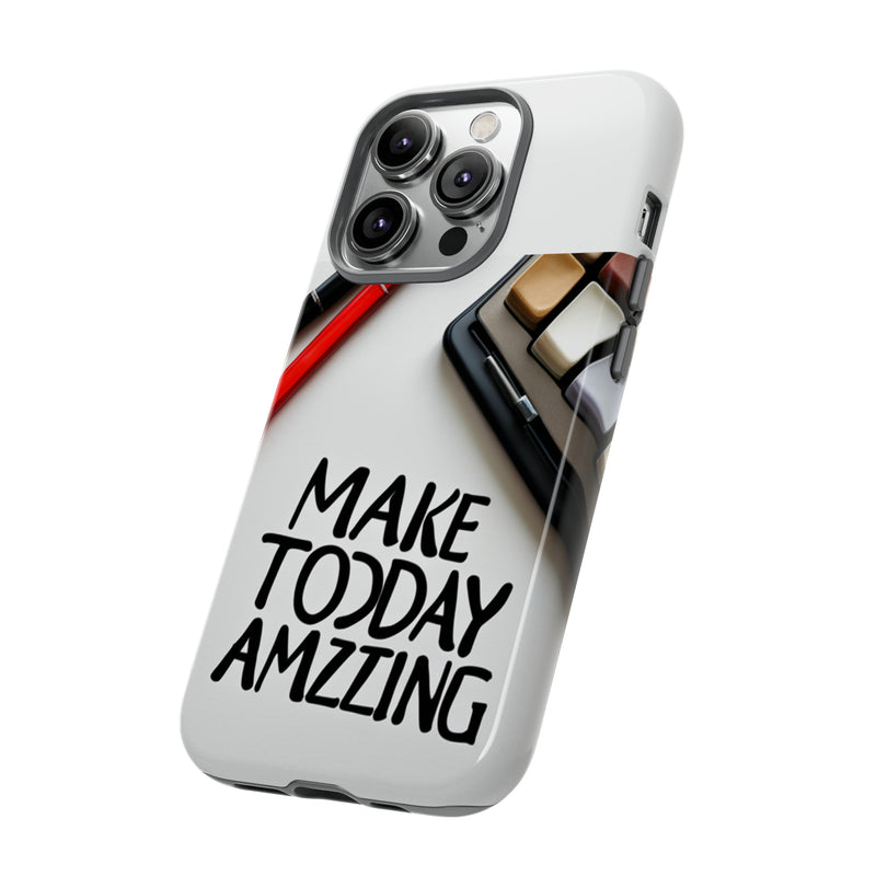 Make Today Amazing WT Tough Cases All iPhone 15, 14, 13, 12, 11, X, 8 , Google Pixel 7, 6, 5, Samsung Galaxy 23, 22, 21, 20, 10