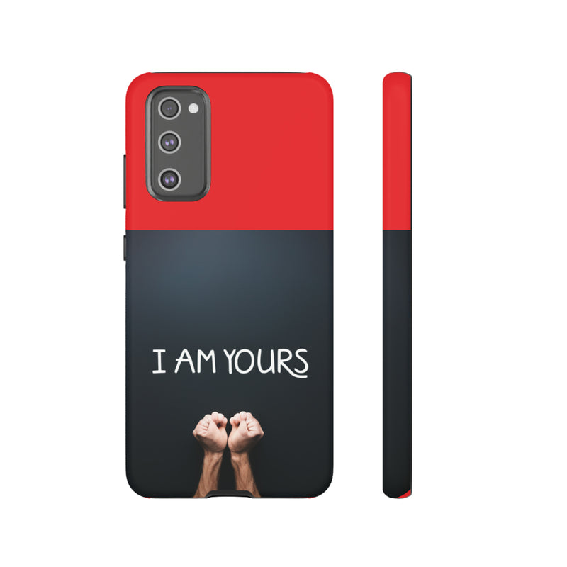 I Am Yours Tough Cases  All iPhone 15, 14, 13, 12, 11, X, 8 , Google Pixel 7, 6, 5, Samsung Galaxy 23, 22, 21, 20, 10