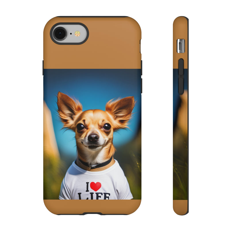 I Love Life Chihuahua Tough Cases. All iPhone 15, 14, 13, 12, 11, X, 8 , Google Pixel 7, 6, 5, Samsung Galaxy 23, 22, 21, 20, 10