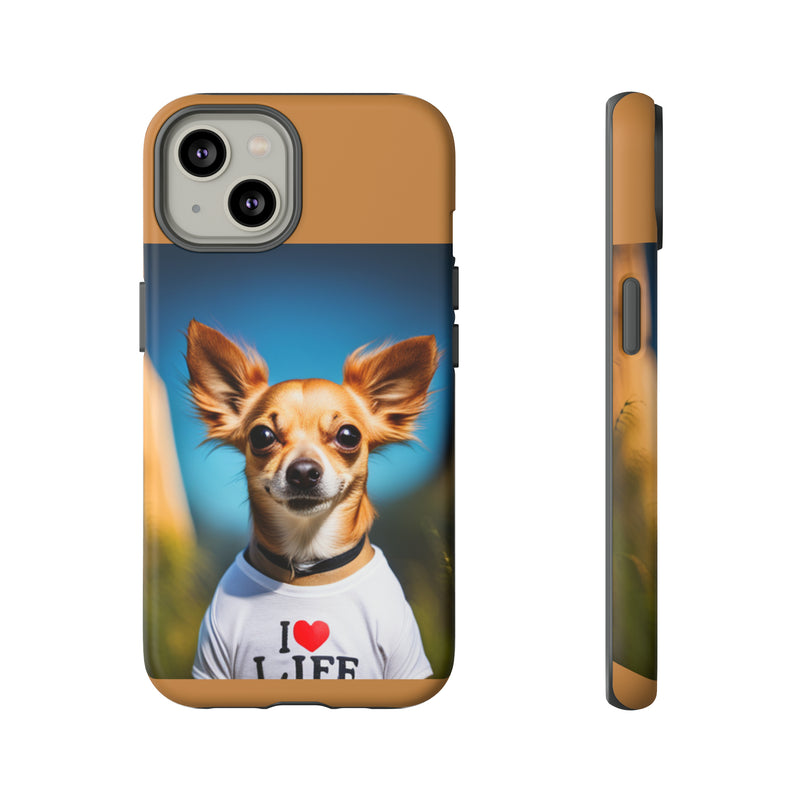 I Love Life Chihuahua Tough Cases. All iPhone 15, 14, 13, 12, 11, X, 8 , Google Pixel 7, 6, 5, Samsung Galaxy 23, 22, 21, 20, 10