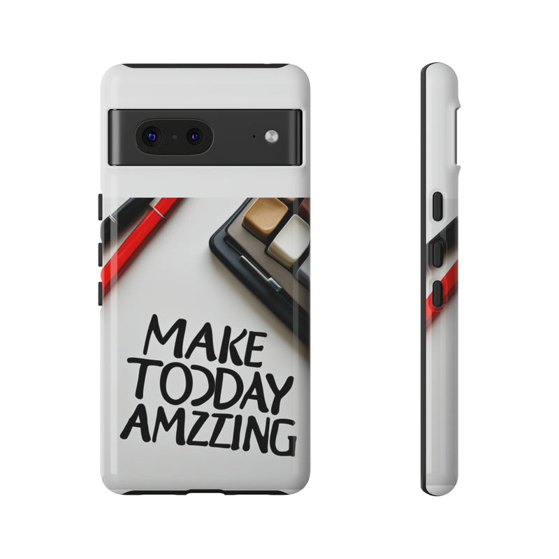 Make Today Amazing WT Tough Cases All iPhone 15, 14, 13, 12, 11, X, 8 , Google Pixel 7, 6, 5, Samsung Galaxy 23, 22, 21, 20, 10