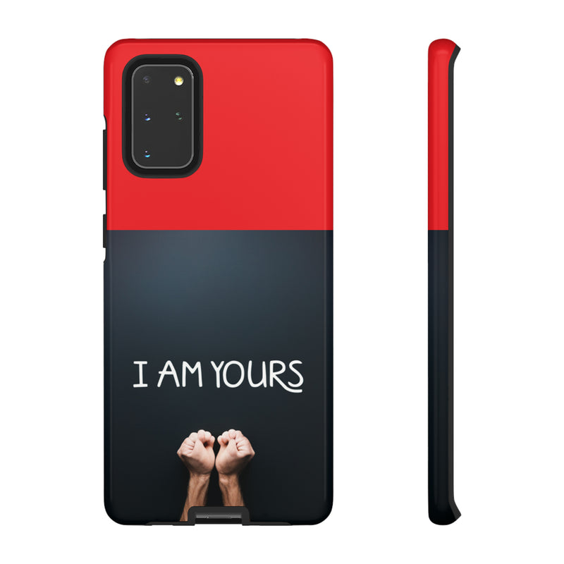 I Am Yours Tough Cases  All iPhone 15, 14, 13, 12, 11, X, 8 , Google Pixel 7, 6, 5, Samsung Galaxy 23, 22, 21, 20, 10