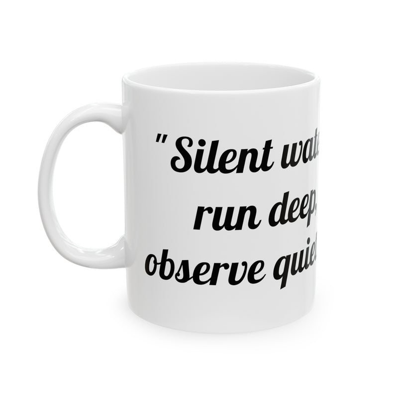 Silent waters run Coffee Mug, deep observe quietly coffee cup, reusable coffee cup, coffee tea cup gift, mummy mug, designer coffee mug