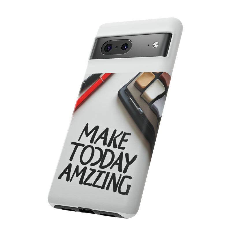 Make Today Amazing WT Tough Cases All iPhone 15, 14, 13, 12, 11, X, 8 , Google Pixel 7, 6, 5, Samsung Galaxy 23, 22, 21, 20, 10