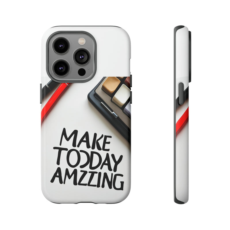 Make Today Amazing WT Tough Cases All iPhone 15, 14, 13, 12, 11, X, 8 , Google Pixel 7, 6, 5, Samsung Galaxy 23, 22, 21, 20, 10