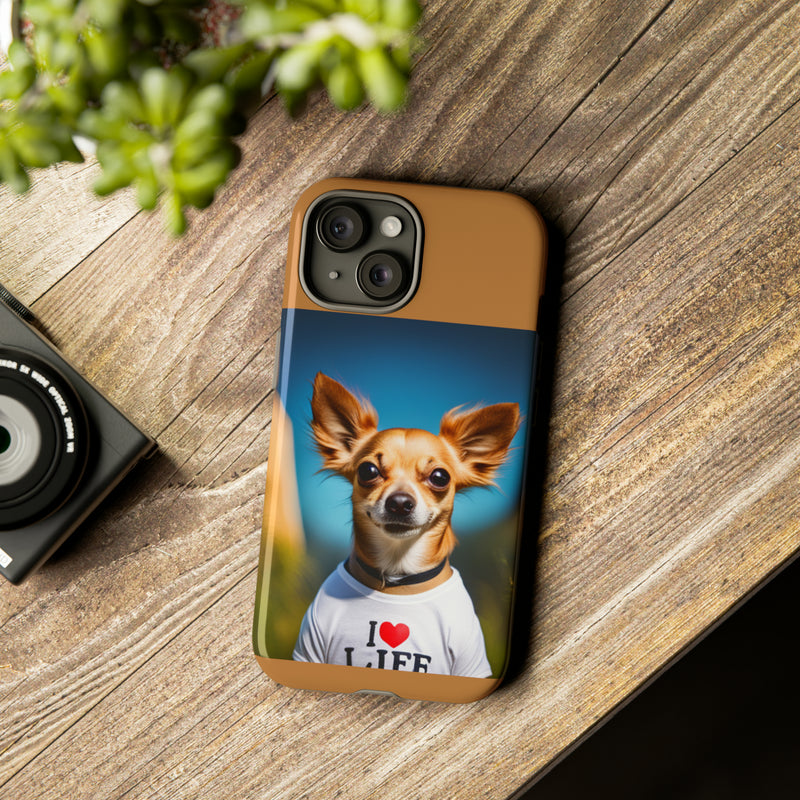 I Love Life Chihuahua Tough Cases. All iPhone 15, 14, 13, 12, 11, X, 8 , Google Pixel 7, 6, 5, Samsung Galaxy 23, 22, 21, 20, 10