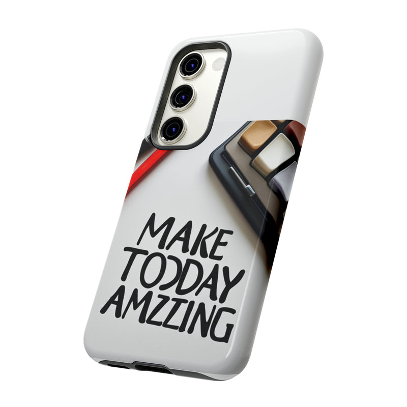 Make Today Amazing WT Tough Cases All iPhone 15, 14, 13, 12, 11, X, 8 , Google Pixel 7, 6, 5, Samsung Galaxy 23, 22, 21, 20, 10