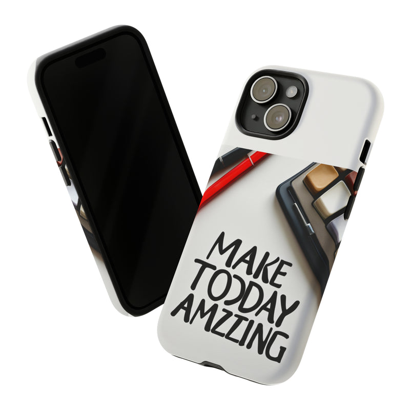 Make Today Amazing WT Tough Cases All iPhone 15, 14, 13, 12, 11, X, 8 , Google Pixel 7, 6, 5, Samsung Galaxy 23, 22, 21, 20, 10