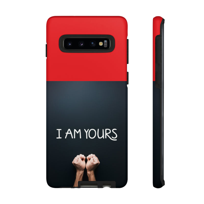 I Am Yours Tough Cases  All iPhone 15, 14, 13, 12, 11, X, 8 , Google Pixel 7, 6, 5, Samsung Galaxy 23, 22, 21, 20, 10