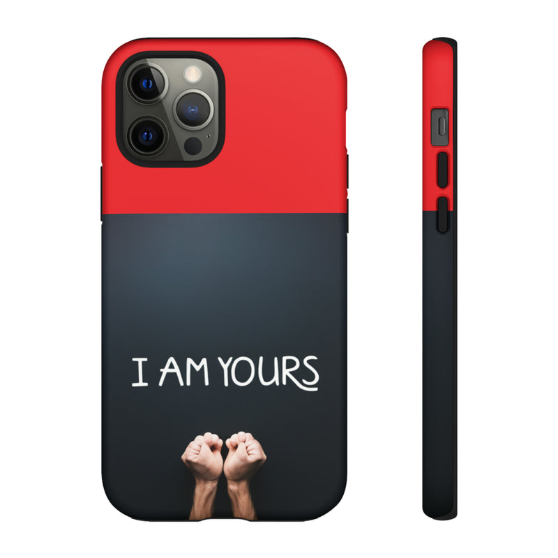 I Am Yours Tough Cases  All iPhone 15, 14, 13, 12, 11, X, 8 , Google Pixel 7, 6, 5, Samsung Galaxy 23, 22, 21, 20, 10