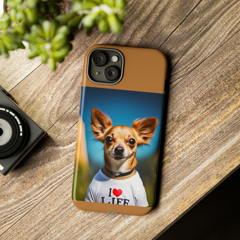 I Love Life Chihuahua Tough Cases. All iPhone 15, 14, 13, 12, 11, X, 8 , Google Pixel 7, 6, 5, Samsung Galaxy 23, 22, 21, 20, 10