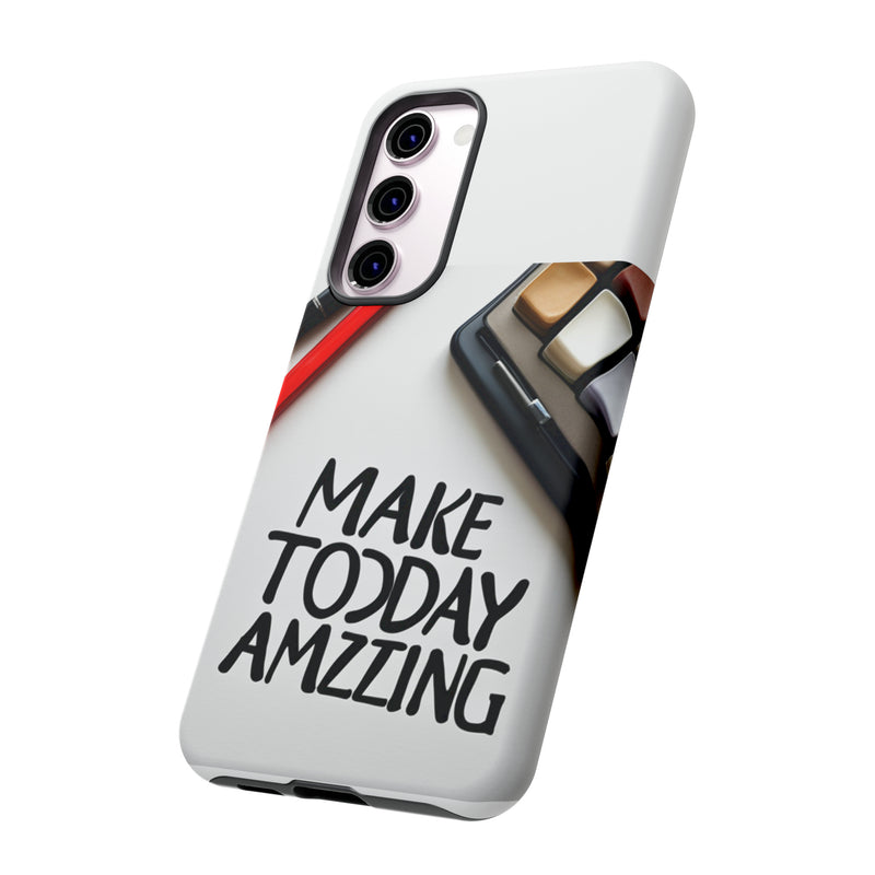 Make Today Amazing WT Tough Cases All iPhone 15, 14, 13, 12, 11, X, 8 , Google Pixel 7, 6, 5, Samsung Galaxy 23, 22, 21, 20, 10