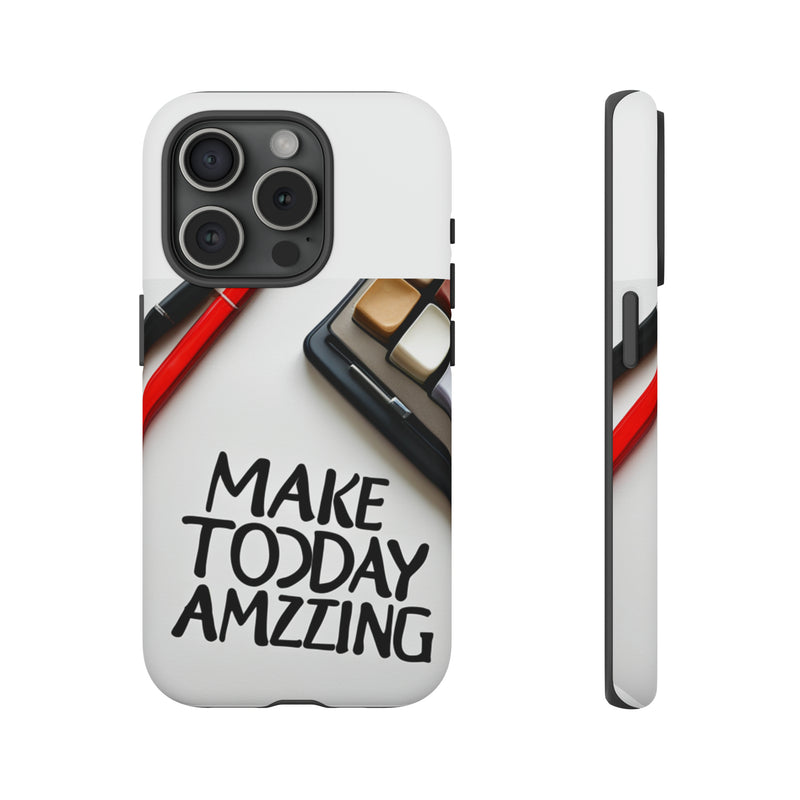 Make Today Amazing WT Tough Cases All iPhone 15, 14, 13, 12, 11, X, 8 , Google Pixel 7, 6, 5, Samsung Galaxy 23, 22, 21, 20, 10