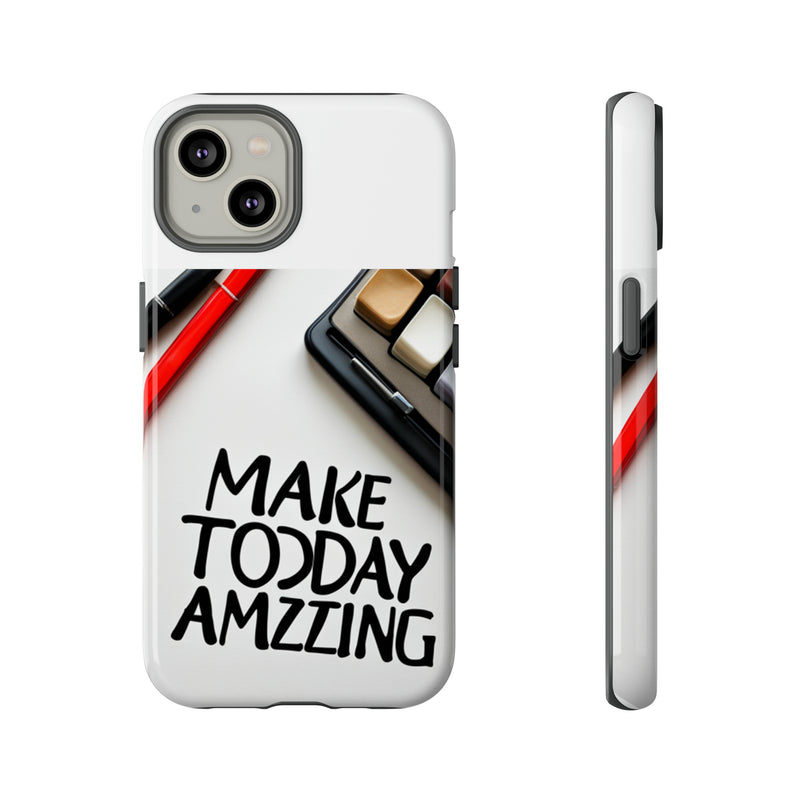 Make Today Amazing WT Tough Cases All iPhone 15, 14, 13, 12, 11, X, 8 , Google Pixel 7, 6, 5, Samsung Galaxy 23, 22, 21, 20, 10