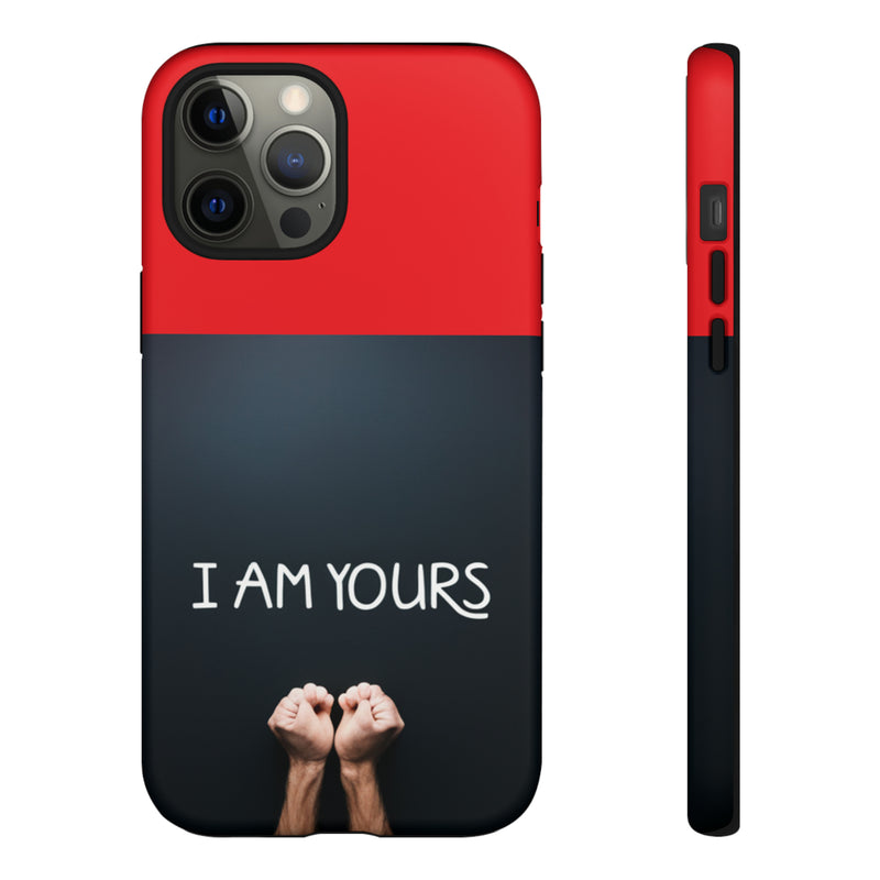 I Am Yours Tough Cases  All iPhone 15, 14, 13, 12, 11, X, 8 , Google Pixel 7, 6, 5, Samsung Galaxy 23, 22, 21, 20, 10