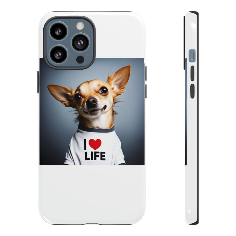 I Love Life White Chihuahua Tough Cases. All iPhone 15, 14, 13, 12, 11, X, 8 , Google Pixel 7, 6, 5, Samsung Galaxy 23, 22, 21, 20, 10