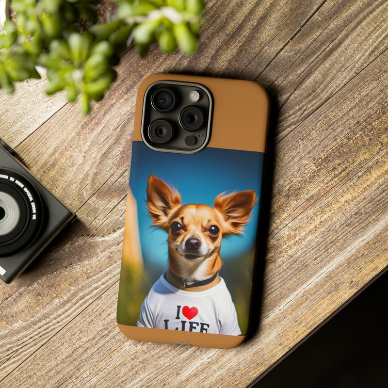 I Love Life Chihuahua Tough Cases. All iPhone 15, 14, 13, 12, 11, X, 8 , Google Pixel 7, 6, 5, Samsung Galaxy 23, 22, 21, 20, 10