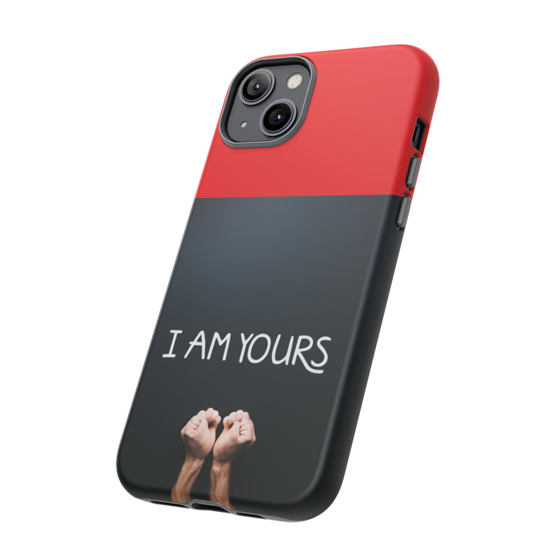 I Am Yours Tough Cases  All iPhone 15, 14, 13, 12, 11, X, 8 , Google Pixel 7, 6, 5, Samsung Galaxy 23, 22, 21, 20, 10