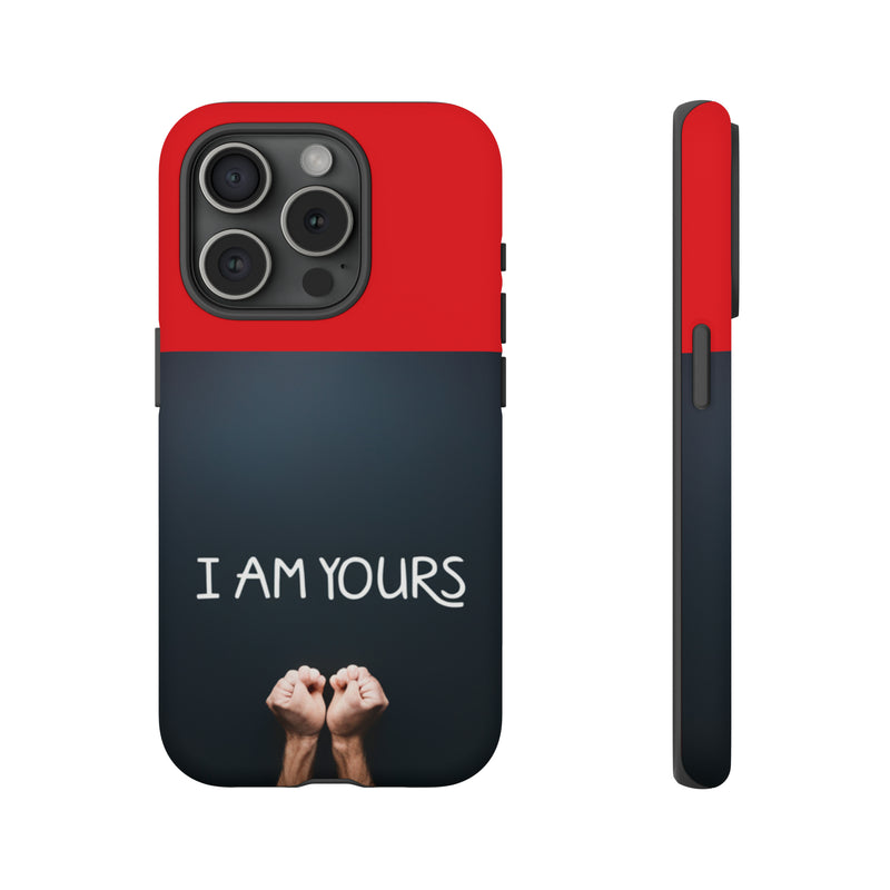 I Am Yours Tough Cases  All iPhone 15, 14, 13, 12, 11, X, 8 , Google Pixel 7, 6, 5, Samsung Galaxy 23, 22, 21, 20, 10