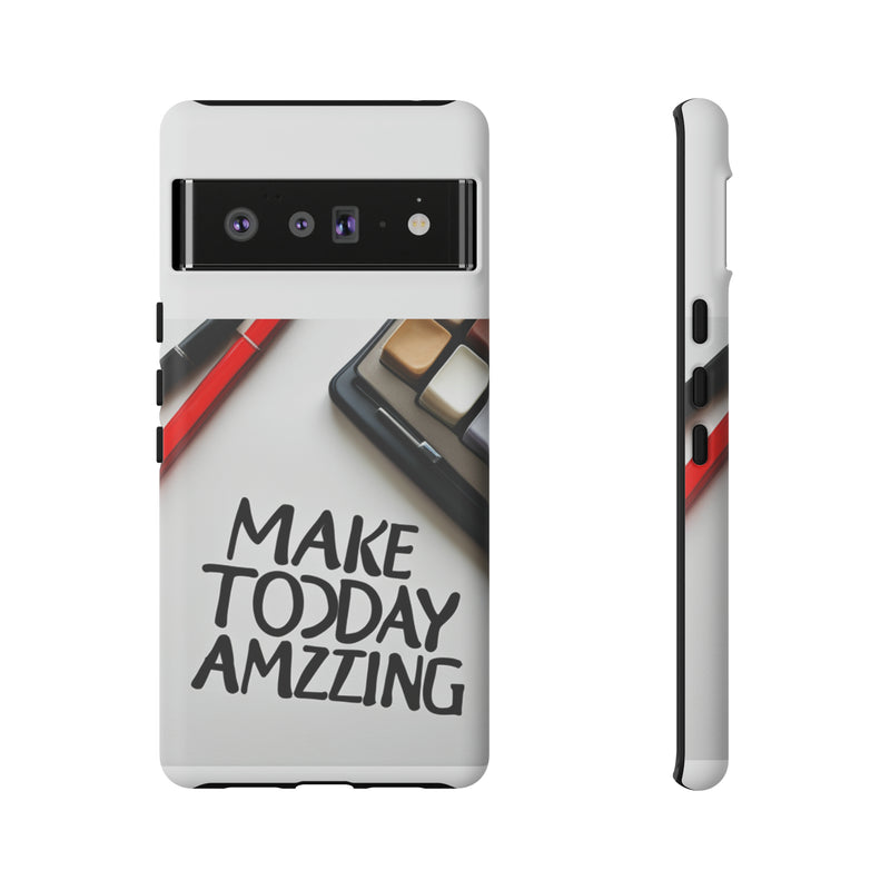 Make Today Amazing WT Tough Cases All iPhone 15, 14, 13, 12, 11, X, 8 , Google Pixel 7, 6, 5, Samsung Galaxy 23, 22, 21, 20, 10