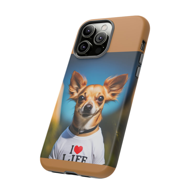 I Love Life Chihuahua Tough Cases. All iPhone 15, 14, 13, 12, 11, X, 8 , Google Pixel 7, 6, 5, Samsung Galaxy 23, 22, 21, 20, 10