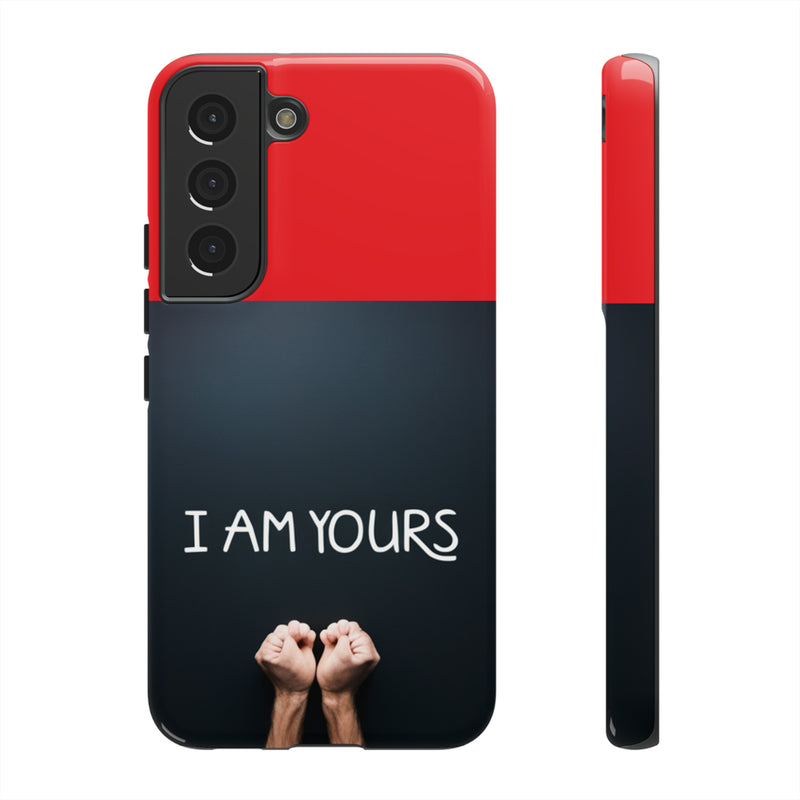 I Am Yours Tough Cases  All iPhone 15, 14, 13, 12, 11, X, 8 , Google Pixel 7, 6, 5, Samsung Galaxy 23, 22, 21, 20, 10