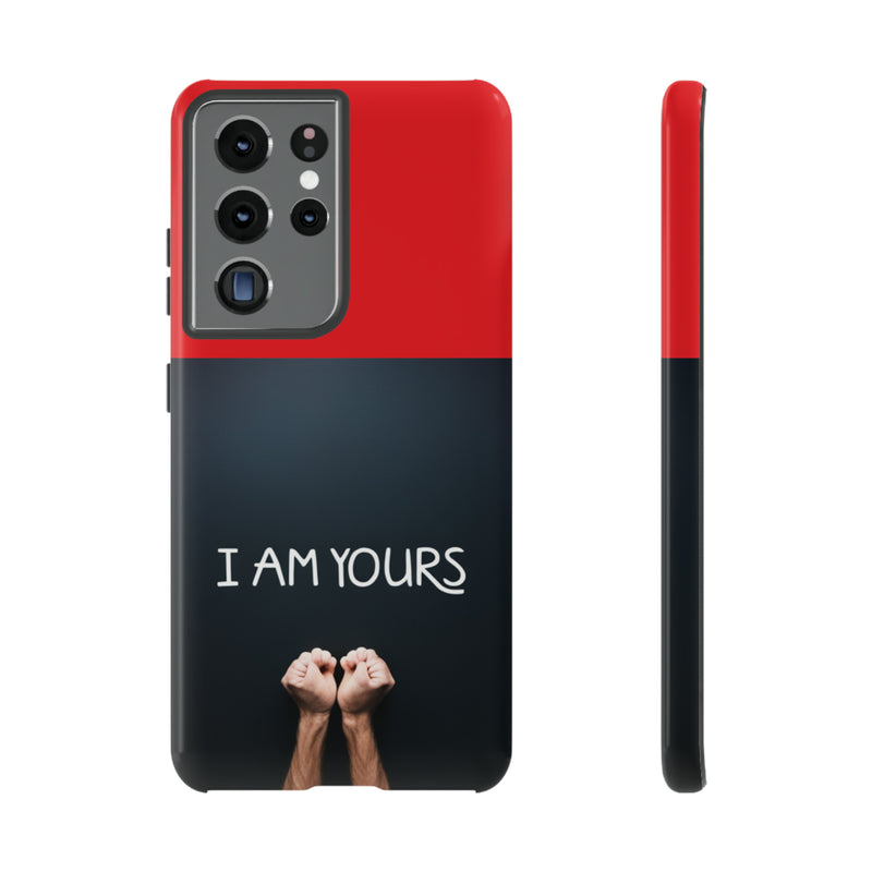 I Am Yours Tough Cases  All iPhone 15, 14, 13, 12, 11, X, 8 , Google Pixel 7, 6, 5, Samsung Galaxy 23, 22, 21, 20, 10