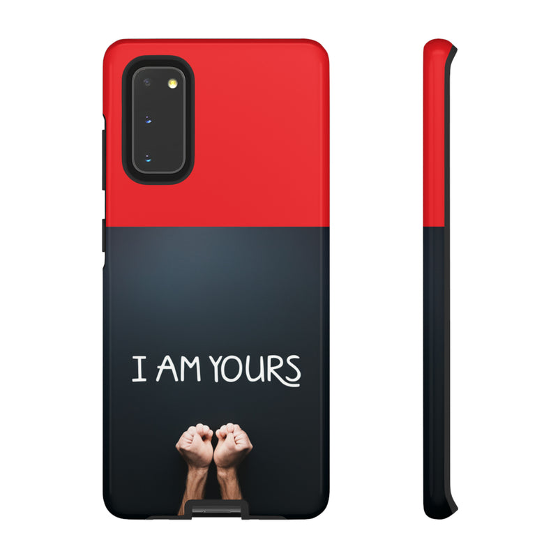 I Am Yours Tough Cases  All iPhone 15, 14, 13, 12, 11, X, 8 , Google Pixel 7, 6, 5, Samsung Galaxy 23, 22, 21, 20, 10