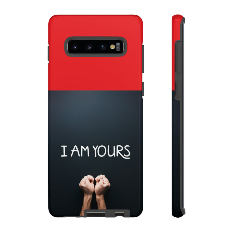 I Am Yours Tough Cases  All iPhone 15, 14, 13, 12, 11, X, 8 , Google Pixel 7, 6, 5, Samsung Galaxy 23, 22, 21, 20, 10