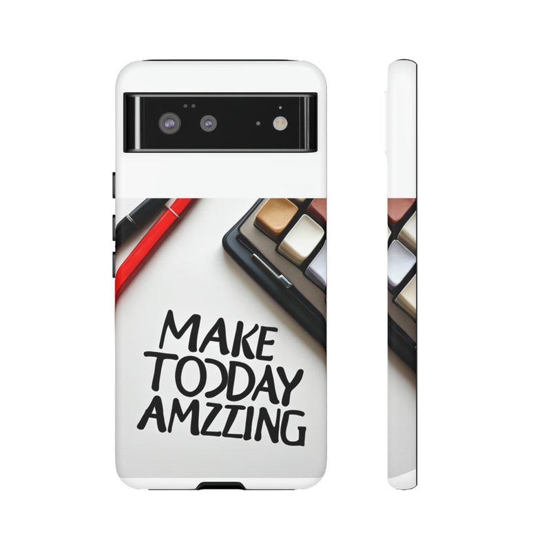 Make Today Amazing WT Tough Cases All iPhone 15, 14, 13, 12, 11, X, 8 , Google Pixel 7, 6, 5, Samsung Galaxy 23, 22, 21, 20, 10