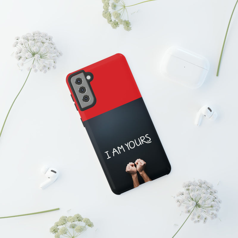 I Am Yours Tough Cases  All iPhone 15, 14, 13, 12, 11, X, 8 , Google Pixel 7, 6, 5, Samsung Galaxy 23, 22, 21, 20, 10