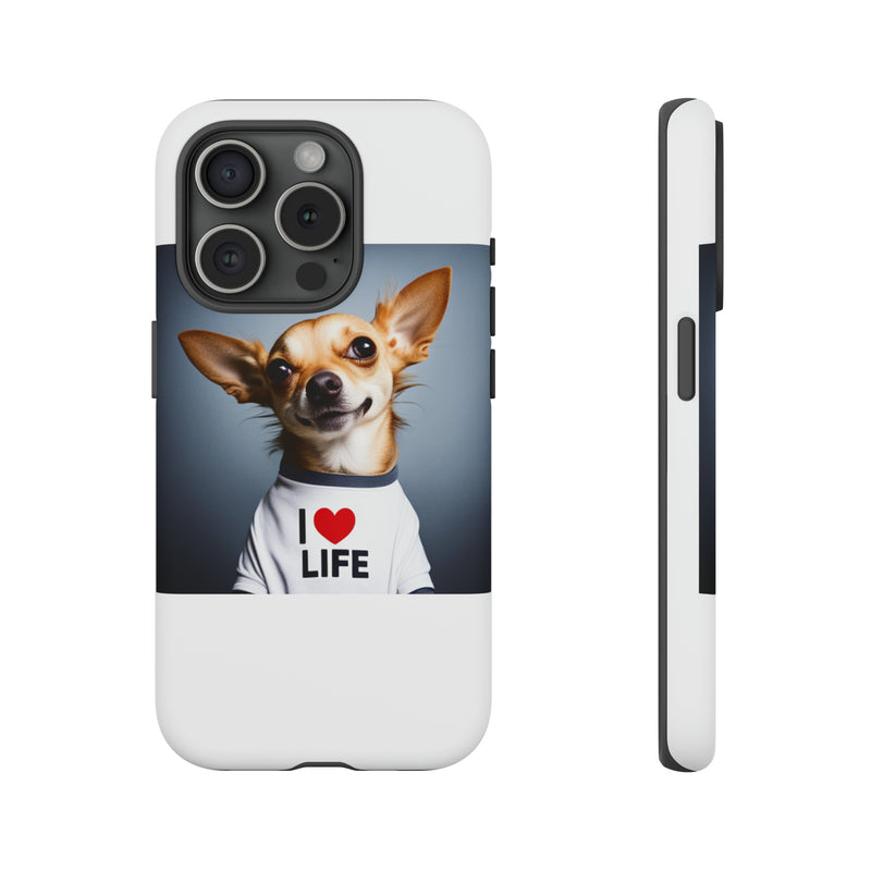 I Love Life White Chihuahua Tough Cases. All iPhone 15, 14, 13, 12, 11, X, 8 , Google Pixel 7, 6, 5, Samsung Galaxy 23, 22, 21, 20, 10