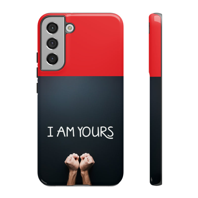 I Am Yours Tough Cases  All iPhone 15, 14, 13, 12, 11, X, 8 , Google Pixel 7, 6, 5, Samsung Galaxy 23, 22, 21, 20, 10