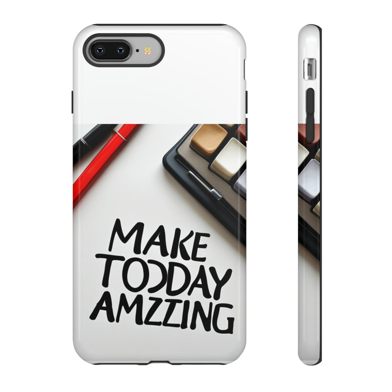 Make Today Amazing WT Tough Cases All iPhone 15, 14, 13, 12, 11, X, 8 , Google Pixel 7, 6, 5, Samsung Galaxy 23, 22, 21, 20, 10