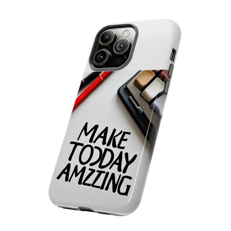 Make Today Amazing WT Tough Cases All iPhone 15, 14, 13, 12, 11, X, 8 , Google Pixel 7, 6, 5, Samsung Galaxy 23, 22, 21, 20, 10