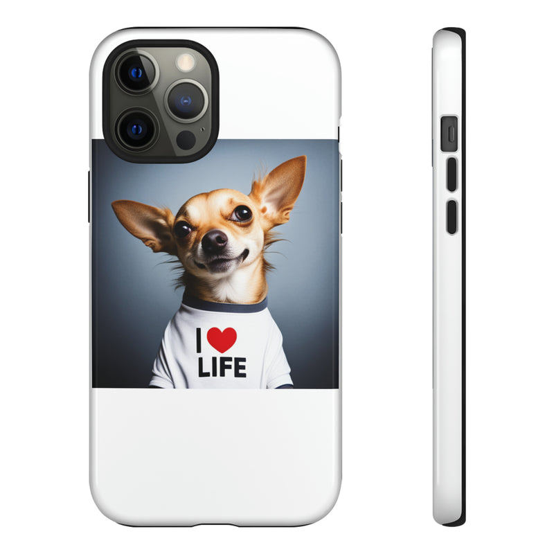 I Love Life White Chihuahua Tough Cases. All iPhone 15, 14, 13, 12, 11, X, 8 , Google Pixel 7, 6, 5, Samsung Galaxy 23, 22, 21, 20, 10