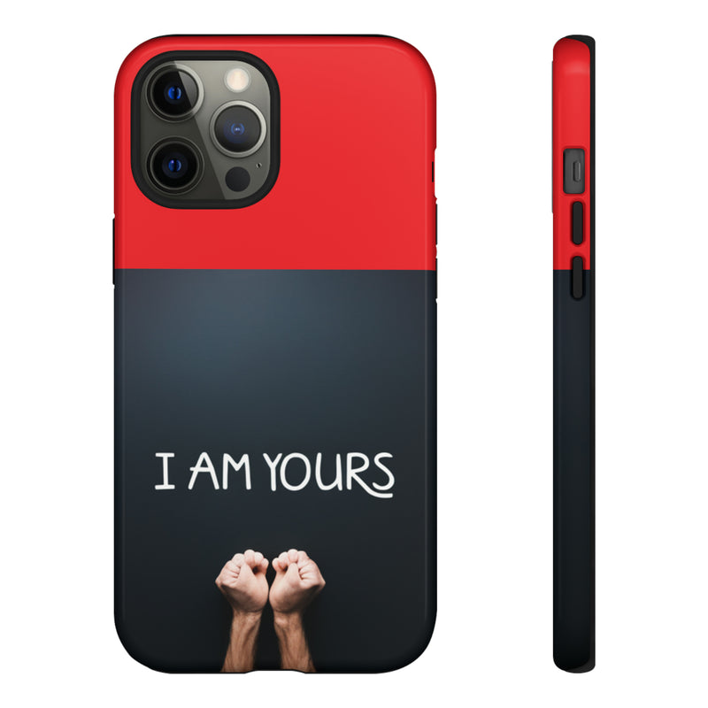 I Am Yours Tough Cases  All iPhone 15, 14, 13, 12, 11, X, 8 , Google Pixel 7, 6, 5, Samsung Galaxy 23, 22, 21, 20, 10