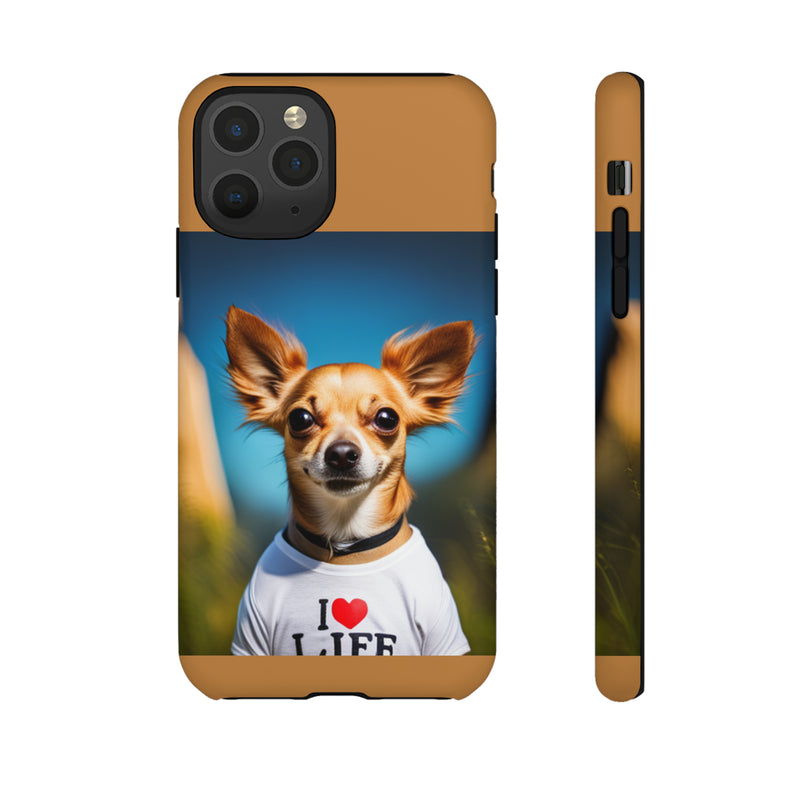 I Love Life Chihuahua Tough Cases. All iPhone 15, 14, 13, 12, 11, X, 8 , Google Pixel 7, 6, 5, Samsung Galaxy 23, 22, 21, 20, 10