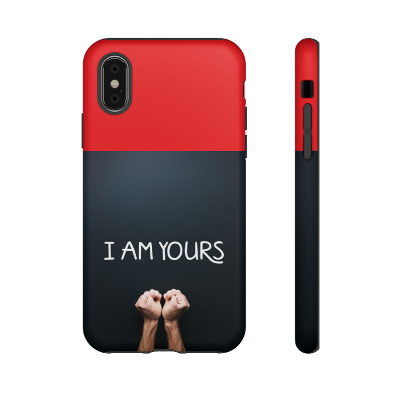 I Am Yours Tough Cases  All iPhone 15, 14, 13, 12, 11, X, 8 , Google Pixel 7, 6, 5, Samsung Galaxy 23, 22, 21, 20, 10