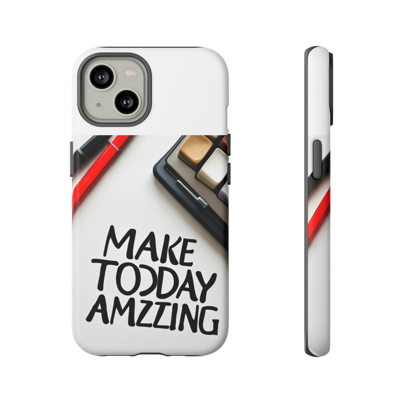 Make Today Amazing WT Tough Cases All iPhone 15, 14, 13, 12, 11, X, 8 , Google Pixel 7, 6, 5, Samsung Galaxy 23, 22, 21, 20, 10