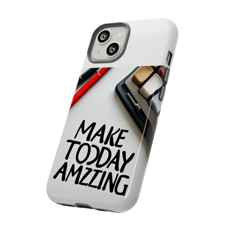 Make Today Amazing WT Tough Cases All iPhone 15, 14, 13, 12, 11, X, 8 , Google Pixel 7, 6, 5, Samsung Galaxy 23, 22, 21, 20, 10