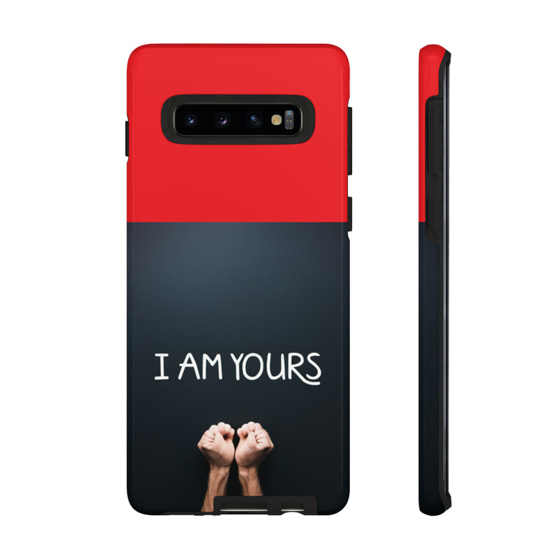 I Am Yours Tough Cases  All iPhone 15, 14, 13, 12, 11, X, 8 , Google Pixel 7, 6, 5, Samsung Galaxy 23, 22, 21, 20, 10