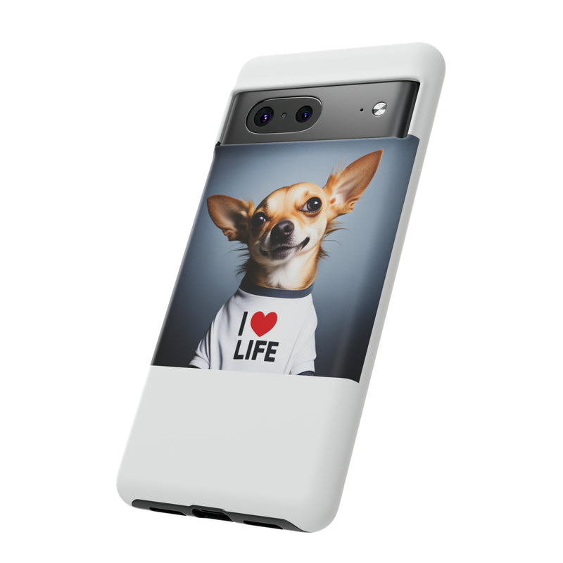 I Love Life White Chihuahua Tough Cases. All iPhone 15, 14, 13, 12, 11, X, 8 , Google Pixel 7, 6, 5, Samsung Galaxy 23, 22, 21, 20, 10