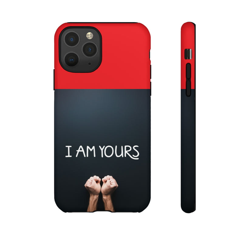 I Am Yours Tough Cases  All iPhone 15, 14, 13, 12, 11, X, 8 , Google Pixel 7, 6, 5, Samsung Galaxy 23, 22, 21, 20, 10