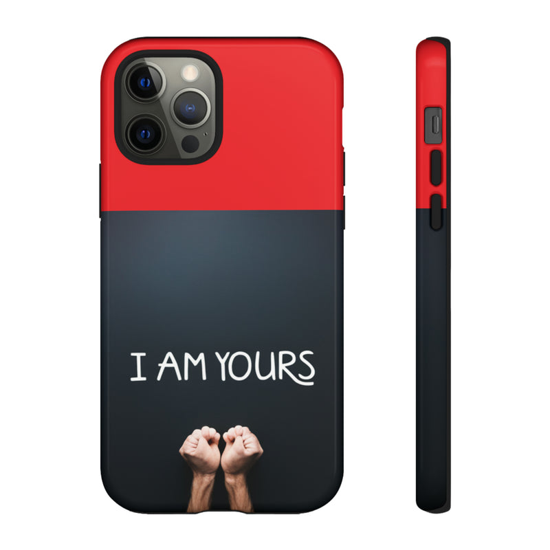 I Am Yours Tough Cases  All iPhone 15, 14, 13, 12, 11, X, 8 , Google Pixel 7, 6, 5, Samsung Galaxy 23, 22, 21, 20, 10