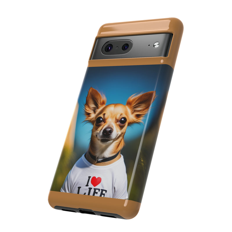 I Love Life Chihuahua Tough Cases. All iPhone 15, 14, 13, 12, 11, X, 8 , Google Pixel 7, 6, 5, Samsung Galaxy 23, 22, 21, 20, 10